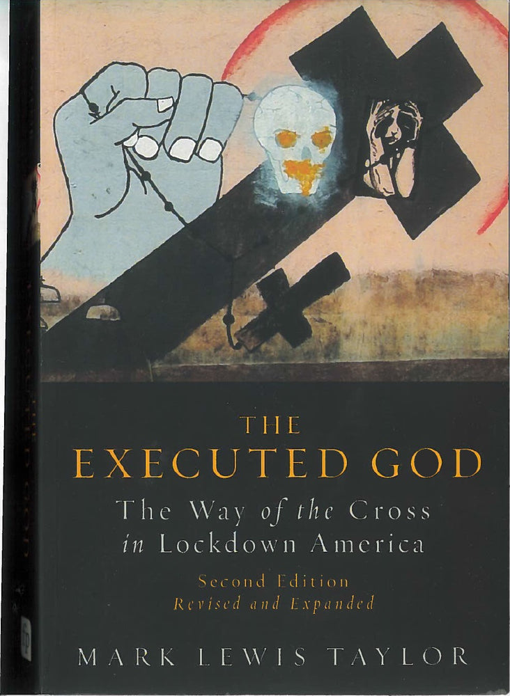 The Executed God: The Way of the Cross in Lockdown America, Second Edition by Mark Lewis Taylor