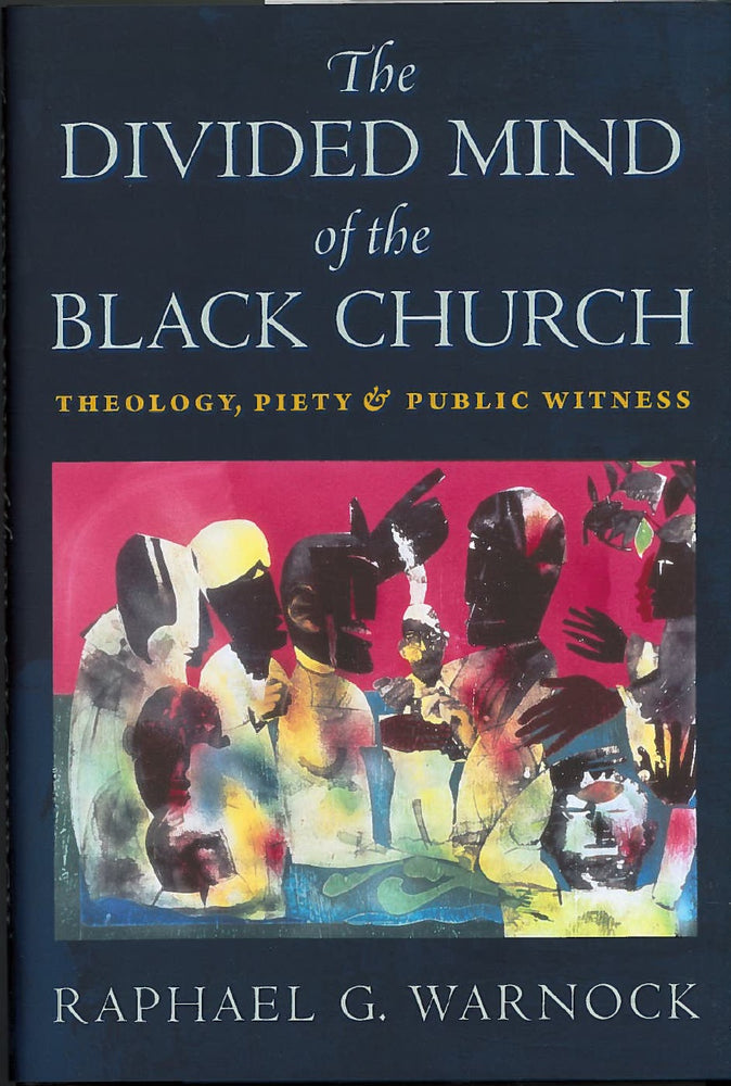The Divided Mind of the Black Church: Theology, Piety and Public Witness by Raphael G. Warnock