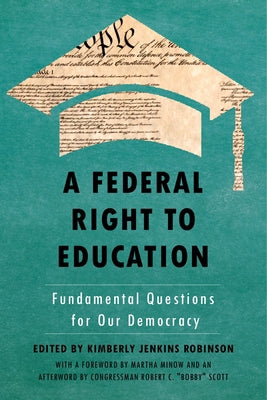 A Federal Right to Education: Fundamental Questions for Our Democracy by Kimberley Jenkins Robinson