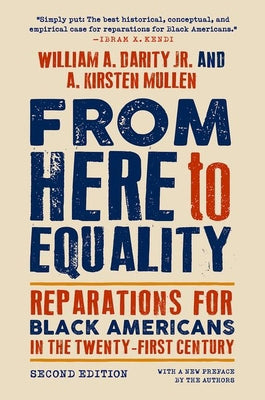 From Here to Equality, Second Edition: Reparations for Black Americans in the Twenty-First Century by William A. Darity Jr. and A. Kirsten Mullen