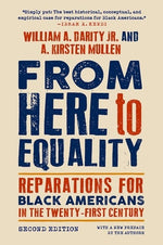 From Here to Equality, Second Edition: Reparations for Black Americans in the Twenty-First Century by William A. Darity Jr. and A. Kirsten Mullen