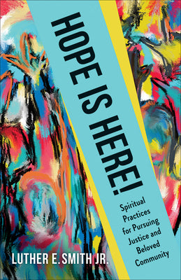 Hope Is Here!: Spiritual Practices for Pursuing Justice and Beloved Community, by Luther E. Smith Jr.