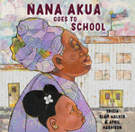 Nana Akua goes to School, by Tricia Elam Walker, illustrated by April Harrison