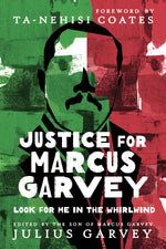 Justice for Marcus Garvey: Look for Me in the Whirlwind edited by Julius Garvey