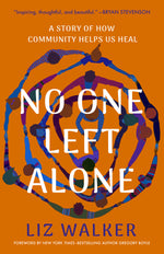 No One Left Alone: A Story of How Community Helps Us Heal by Liz Walker