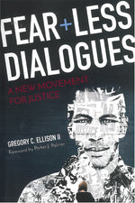 Fearless Dialogues: A New Movement for Justice by Gregory C. Ellison