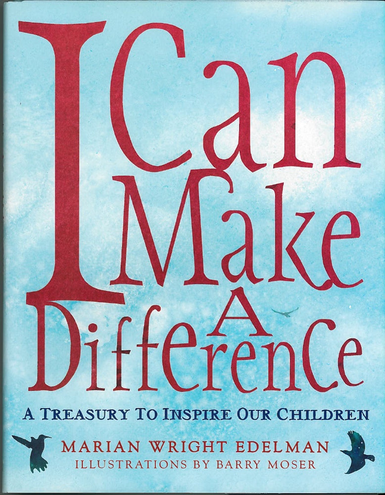 I Can Make A Difference: A Treasury to Inspire our Children by Marian Wright Edelman, illustrations by Barry Moser