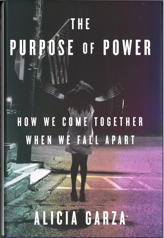 The Purpose of Power: How We Come Together When We Fall Apart by Alicia Garza