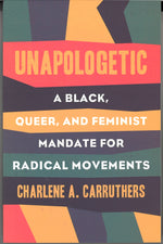 Unapologetic: A Black, Queer, and Feminist Mandate for Radical Movements by Charlene Carruthers